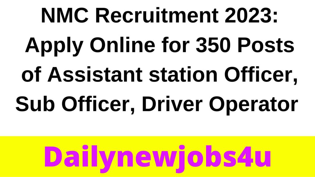 NMC Recruitment 2023: Apply Online for 350 Posts of Assistant station Officer, Sub Officer, Driver Operator | See Full Details
