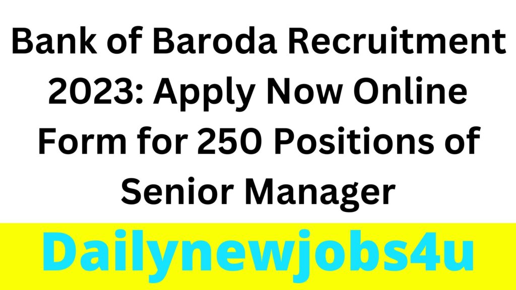 Bank of Baroda Recruitment 2023: Apply Now Online Form for 250 Positions of Senior Manager | See Full Details