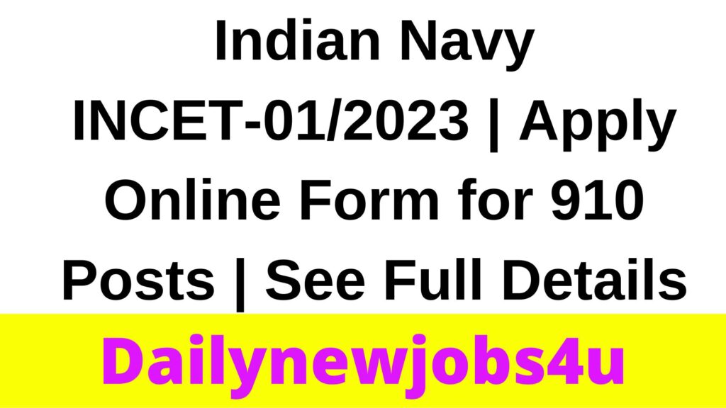 Indian Navy INCET-01/2023 | Apply Online Form for 910 Posts | See Full Details