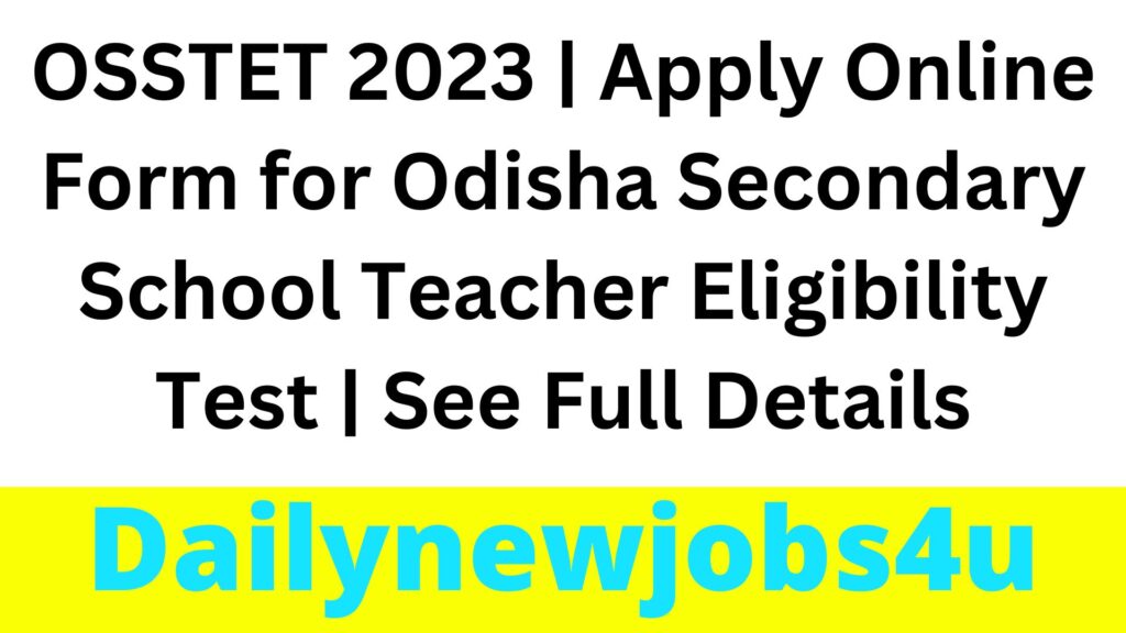 OSSTET 2023 | Apply Online Form for Odisha Secondary School Teacher Eligibility Test | See Full Details