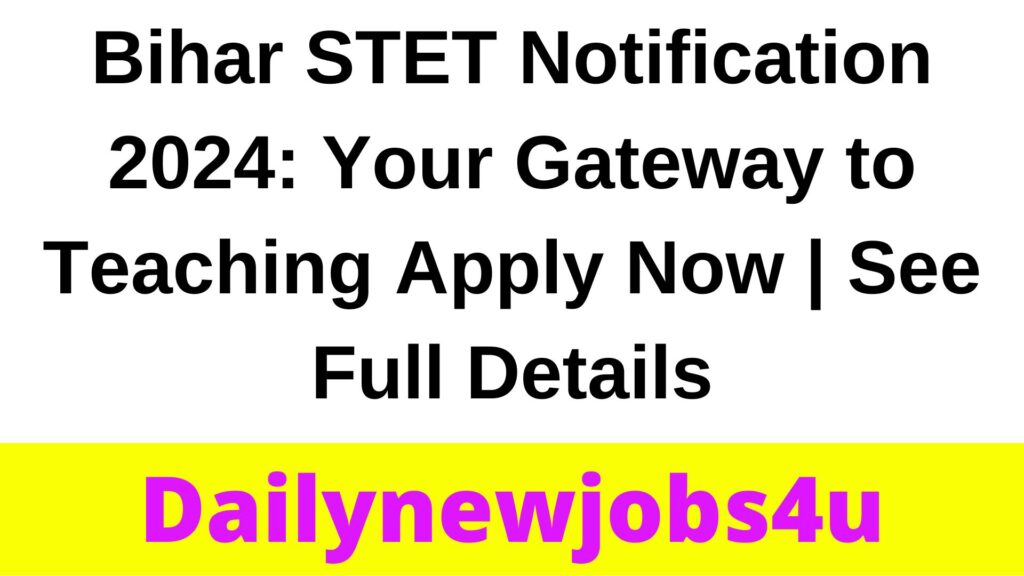 Bihar STET Notification 2024: Your Gateway to Teaching Apply Now | See Full Details