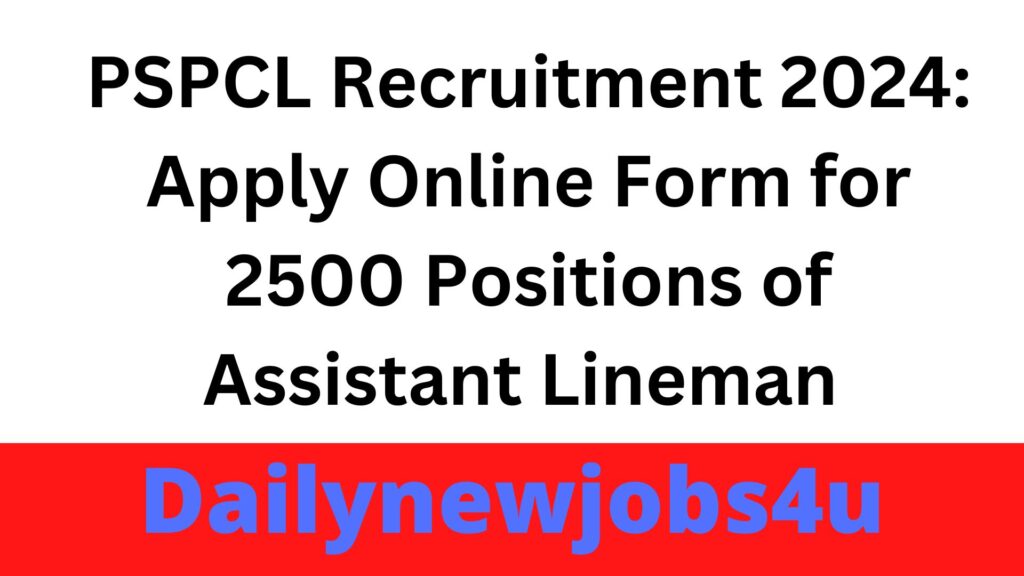PSPCL Recruitment 2024: Apply Online Form for 2500 Positions of Assistant Lineman | See Full Details