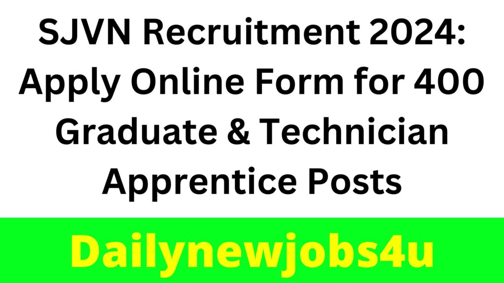 SJVN Recruitment 2024: Apply Online Form for 400 Graduate & Technician Apprentice Posts | See Full Details