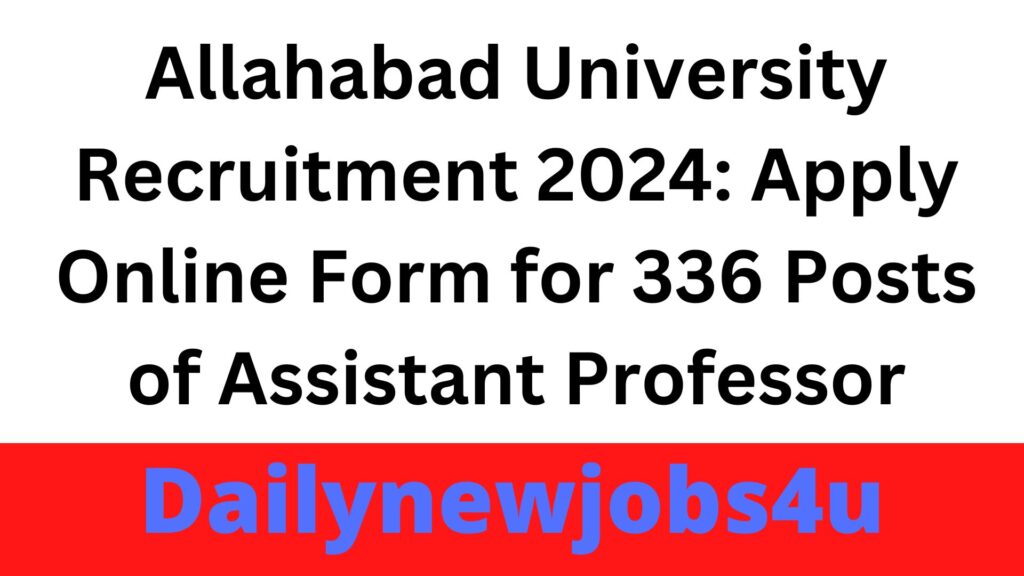 Allahabad University Recruitment 2024: Apply Online Form for 336 Posts of Assistant Professor | See Full Details Here