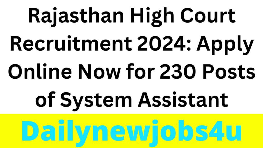 Rajasthan High Court Recruitment 2024: Apply Online Now for 230 Posts of System Assistant | See Full Details Here
