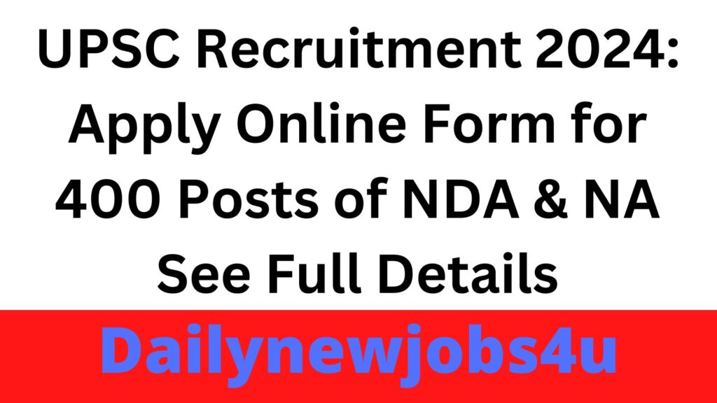 UPSC Recruitment 2024: Apply Online Form for 400 Posts of NDA & NA (I) | See Full Details