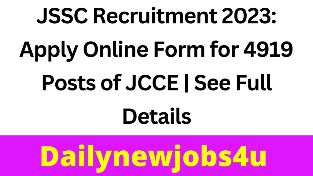 JSSC Recruitment 2023: Apply Online Form for 4919 Posts of JCCE | See Full Details