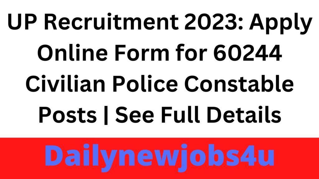 UP Recruitment 2023: Apply Online Form for 60244 Civilian Police Constable Posts | See Full Details