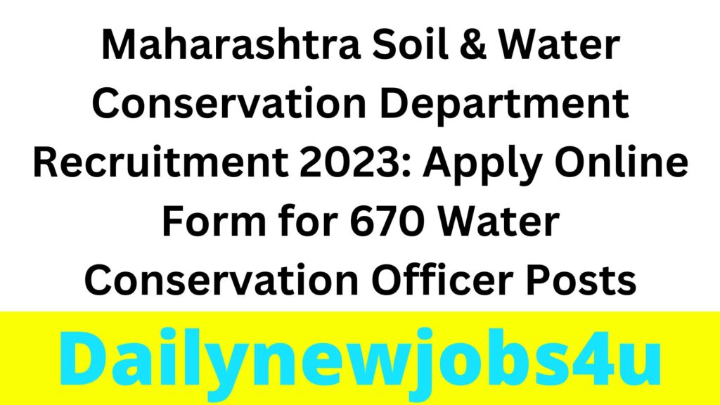 Maharashtra Soil & Water Conservation Department Recruitment 2023: Apply Online Form for 670 Water Conservation Officer Posts | See Full Details