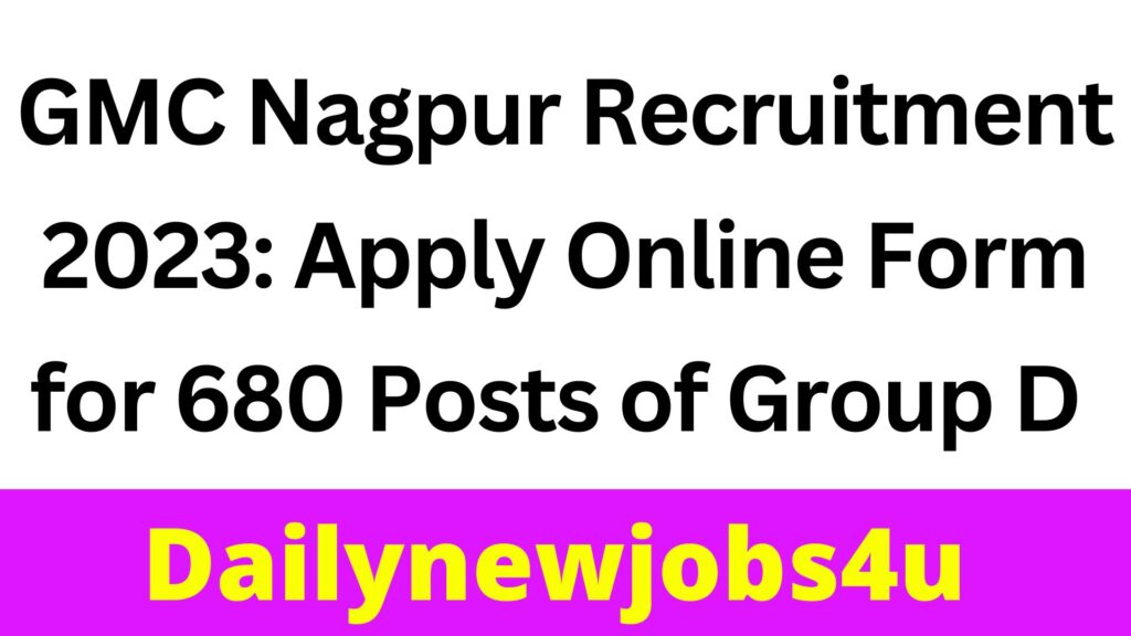 GMC Nagpur Recruitment 2023: Apply Online Form for 680 Posts of Group D | See Full Details