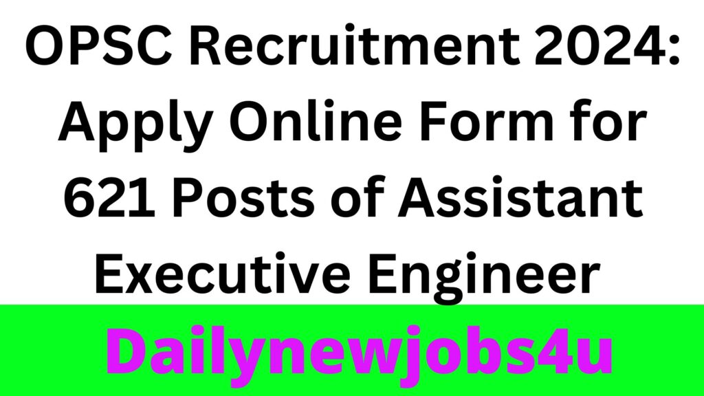 OPSC Recruitment 2024: Apply Online Form for 621 Posts of Assistant Executive Engineer | See Full Details