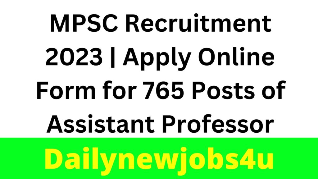 MPSC Recruitment 2023 | Apply Online Form for 765 Posts of Assistant Professor | See Full Details
