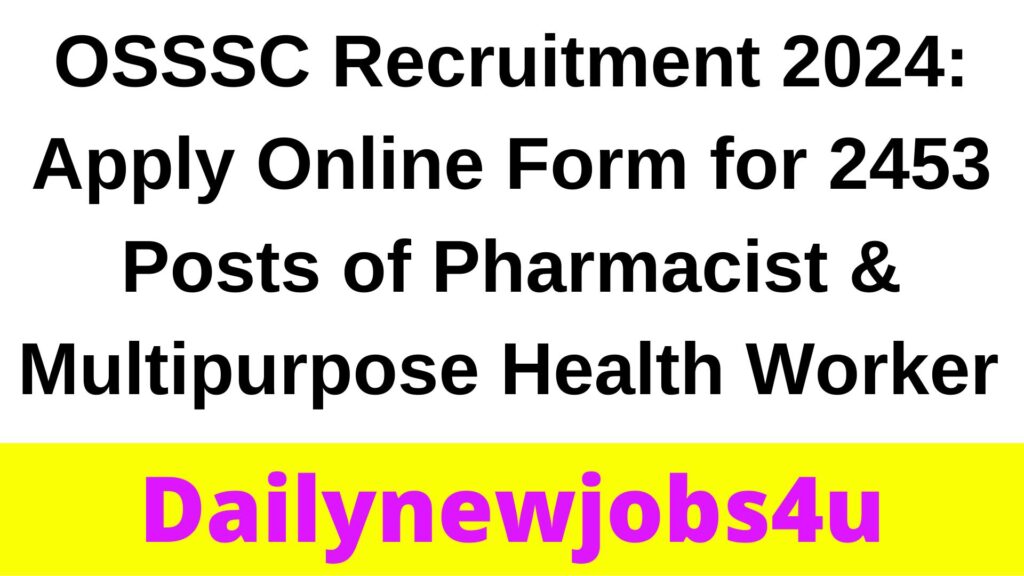 OSSSC Recruitment 2024: Apply Online Form for 2453 Posts of Pharmacist & Multipurpose Health Worker | See Full Details