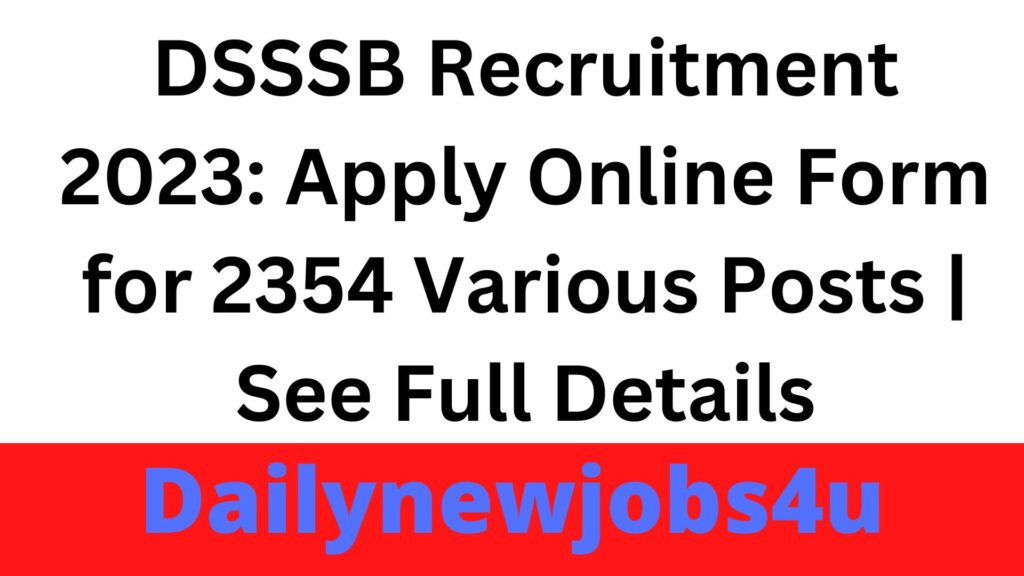 DSSSB Recruitment 2023: Apply Online Form for 2354 Various Posts | See Full Details