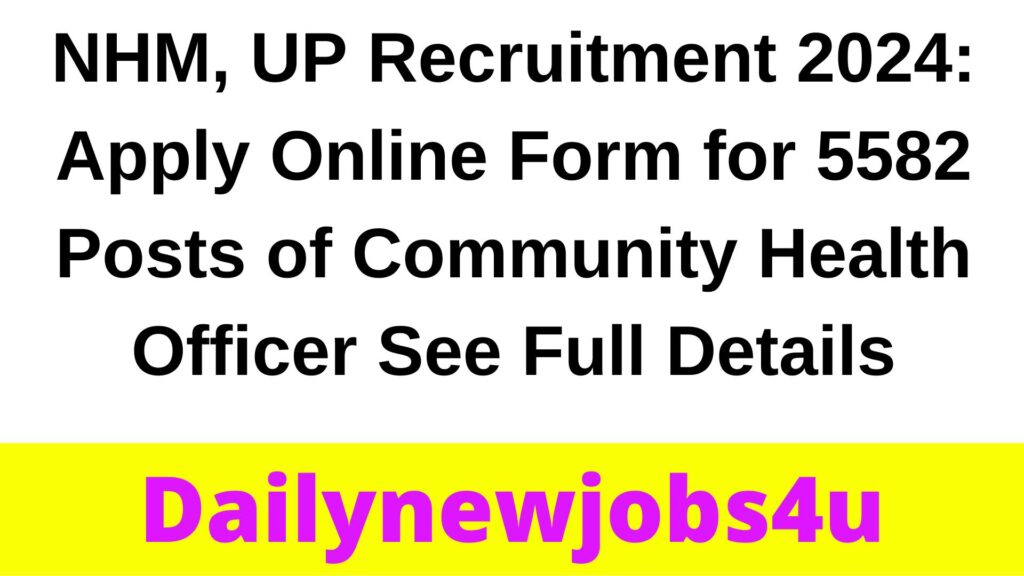 NHM, UP Recruitment 2024: Apply Online Form for 5582 Posts of Community Health Officer | See Full Details