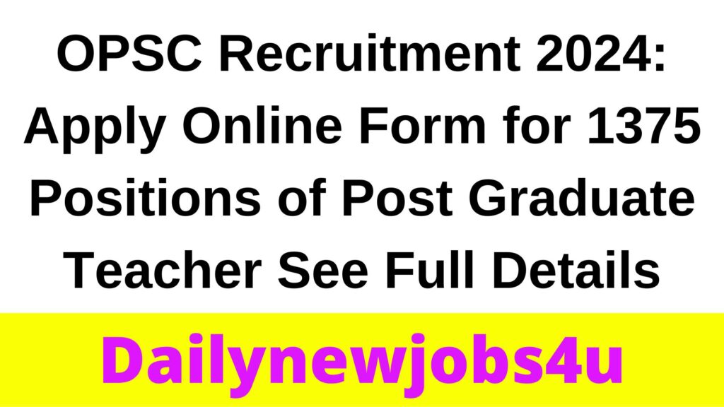 OPSC Recruitment 2024: Apply Online Form for 1375 Positions of Post Graduate Teacher | See Full Details