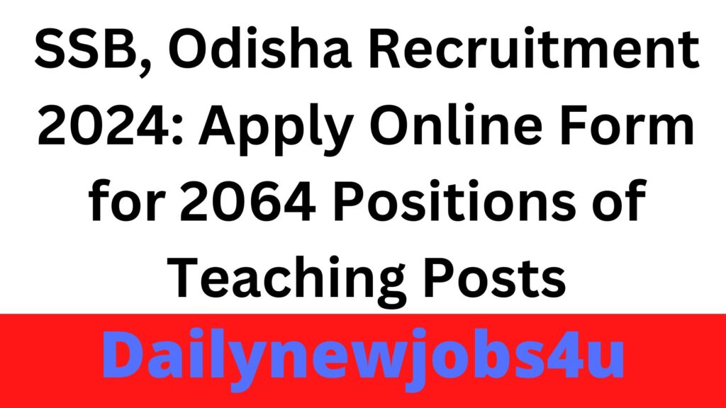 SSB, Odisha Recruitment 2024: Apply Online Form for 2064 Positions of Teaching Posts | See Full Details