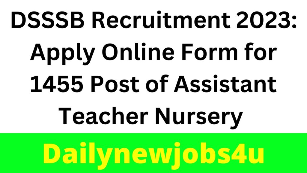 DSSSB Recruitment 2023: Apply Online Form for 1455 Post of Assistant Teacher Nursery | See Full Details