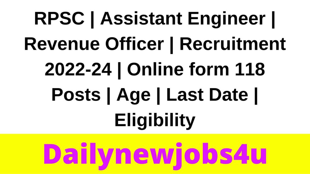 RPSC | Assistant Engineer | Revenue Officer | Recruitment 2022 | Online form 118 Posts | Age | Last Date | Eligibility | Fees | Salary