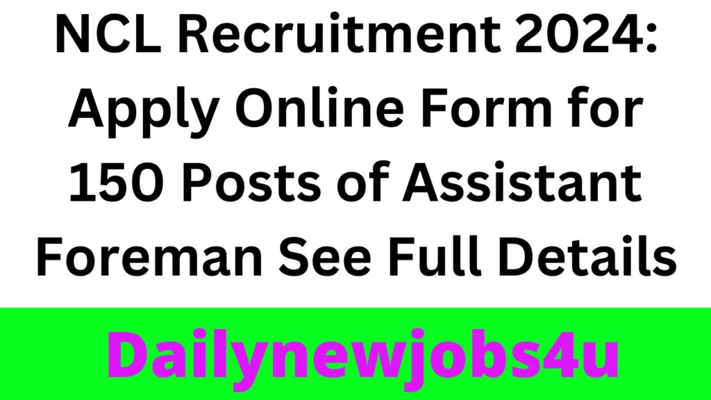 NCL Recruitment 2024: Apply Online Form for 150 Posts of Assistant Foreman | See Full Details