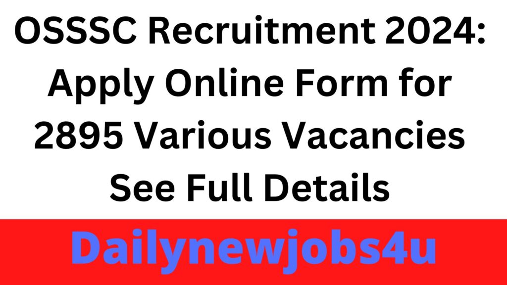 OSSSC Recruitment 2024: Apply Online Form for 2895 Various Vacancies | See Full Details