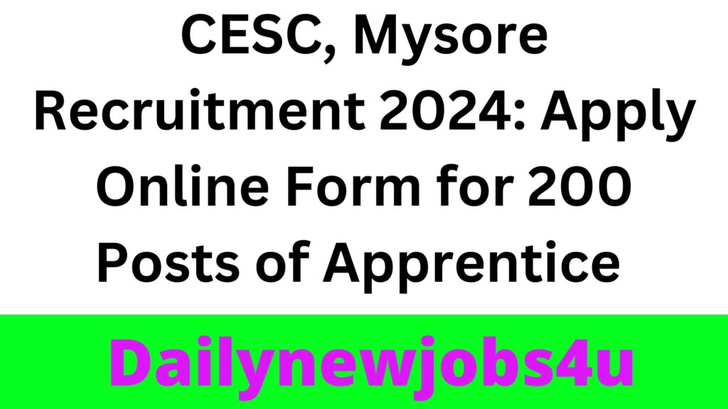 CESC, Mysore Recruitment 2024: Apply Online Form for 200 Posts of Apprentice | See Full Details