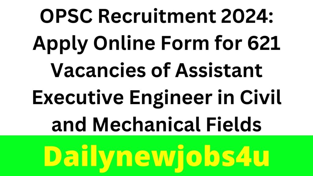 OPSC Recruitment 2024: Apply Online Form for 621 Vacancies of Assistant Executive Engineer in Civil and Mechanical Fields | See Full Details