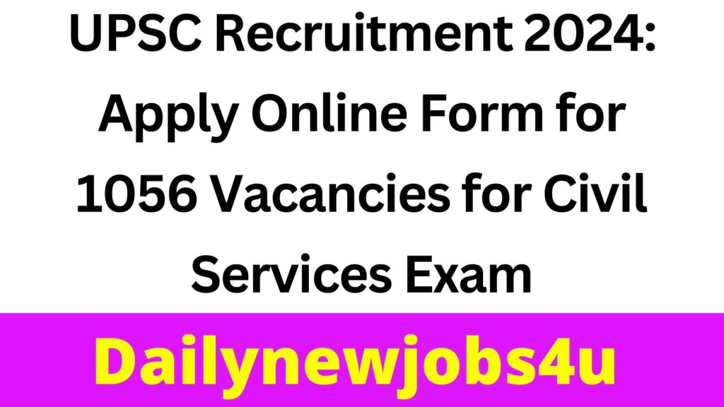 UPSC Recruitment 2024: Apply Online Form for 1056 Vacancies for Civil Services Exam | See Full Details