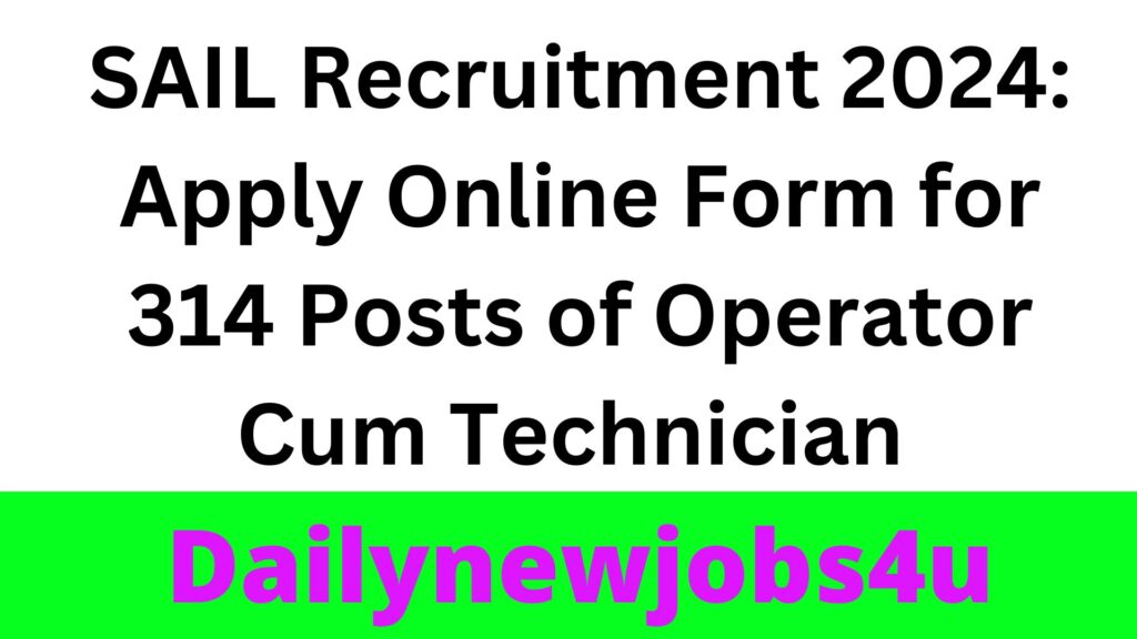 SAIL Recruitment 2024: Apply Online Form for 314 Posts of Operator Cum Technician | See Full Notification