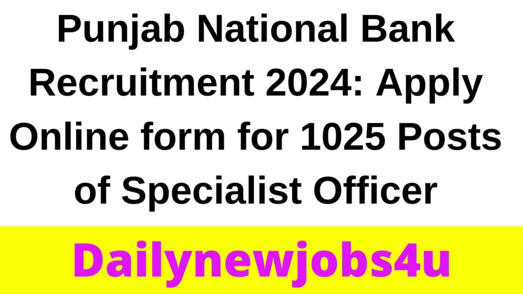 Punjab National Bank Recruitment 2024: Apply Online form for 1025 Posts of Specialist Officer | See full details