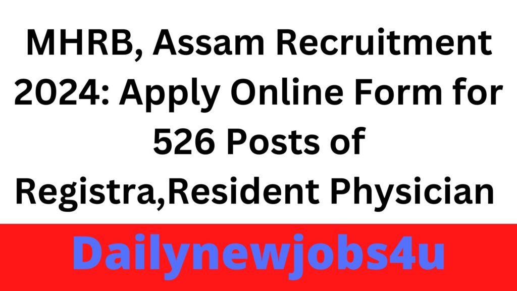 MHRB, Assam Recruitment 2024: Apply Online Form for 526 Posts of Registrar/Demonstrator/Resident Physician | See Full Details