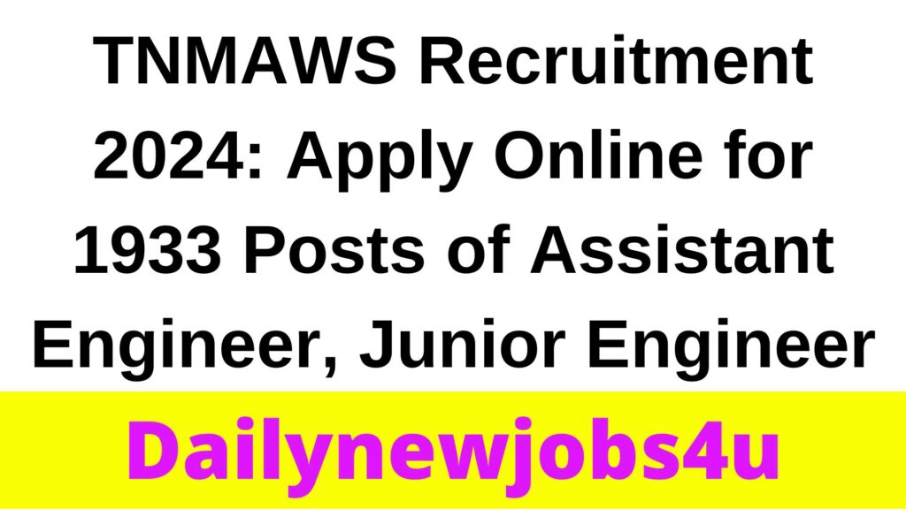 TNMAWS Recruitment 2024: Apply Online for 1933 Posts of Assistant Engineer, Junior Engineer, and Other Vacancies
