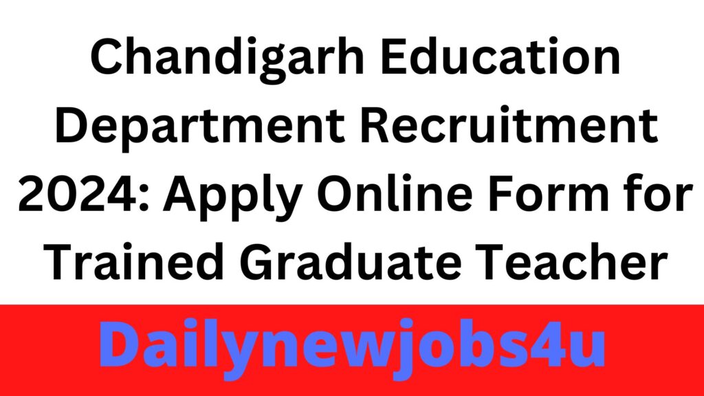 Chandigarh Education Department Recruitment 2024: Apply Online Form for Trained Graduate Teacher | See Full details