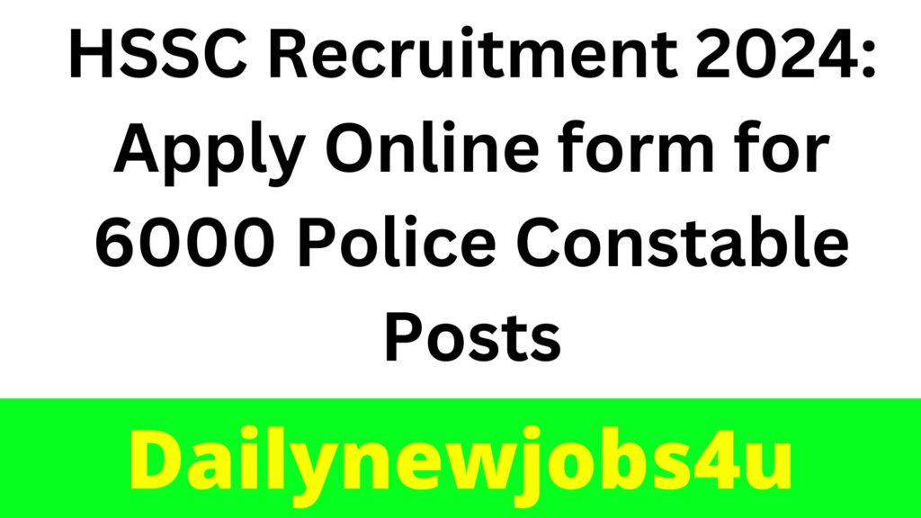 HSSC Recruitment 2024: Apply Online form for 6000 Police Constable Posts | See Full Details