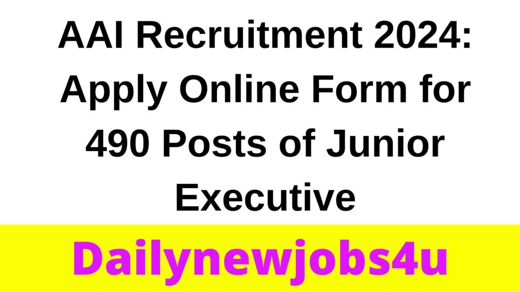 AAI Recruitment 2024: Apply Online Form for 490 Posts of Junior Executive | See Full Details