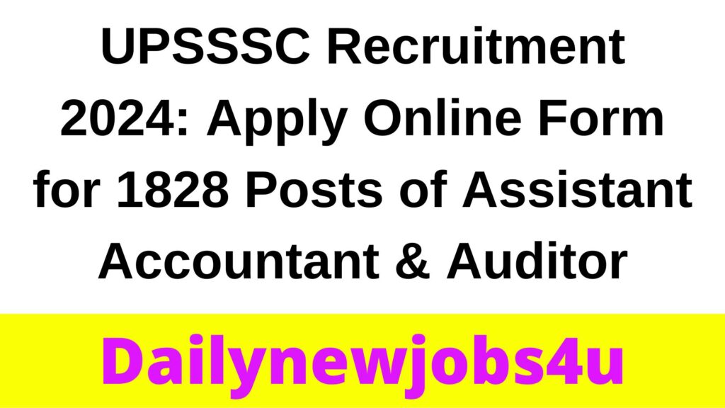 UPSSSC Recruitment 2024: Apply Online Form for 1828 Posts of Assistant Accountant & Auditor | See Full Details