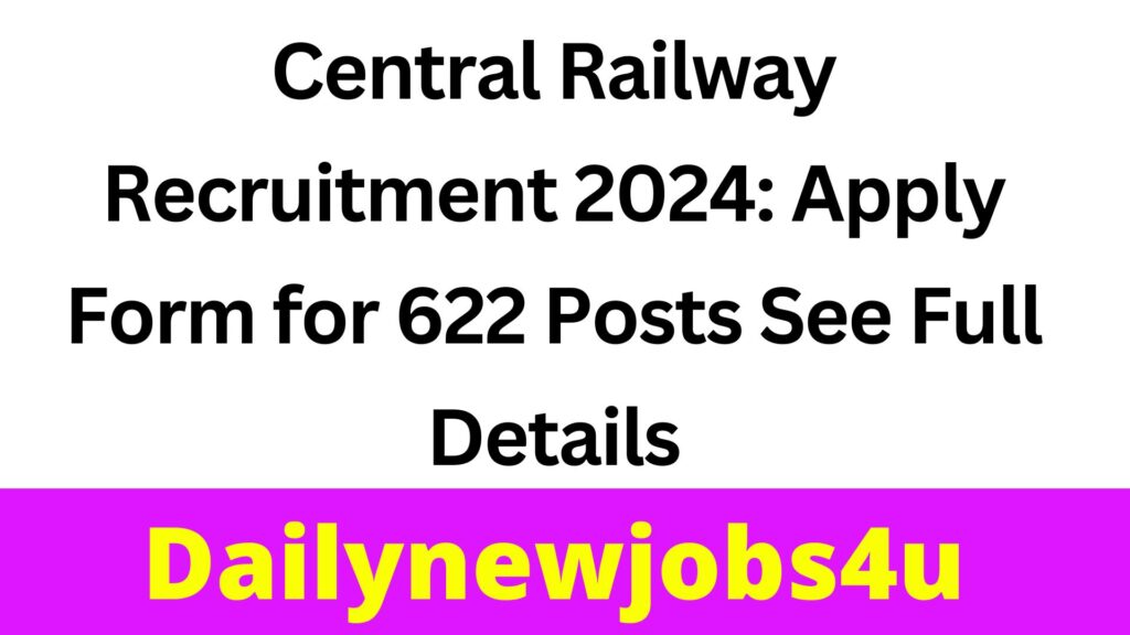 Central Railway Recruitment 2024: Apply Form for 622 Posts | See Full Details