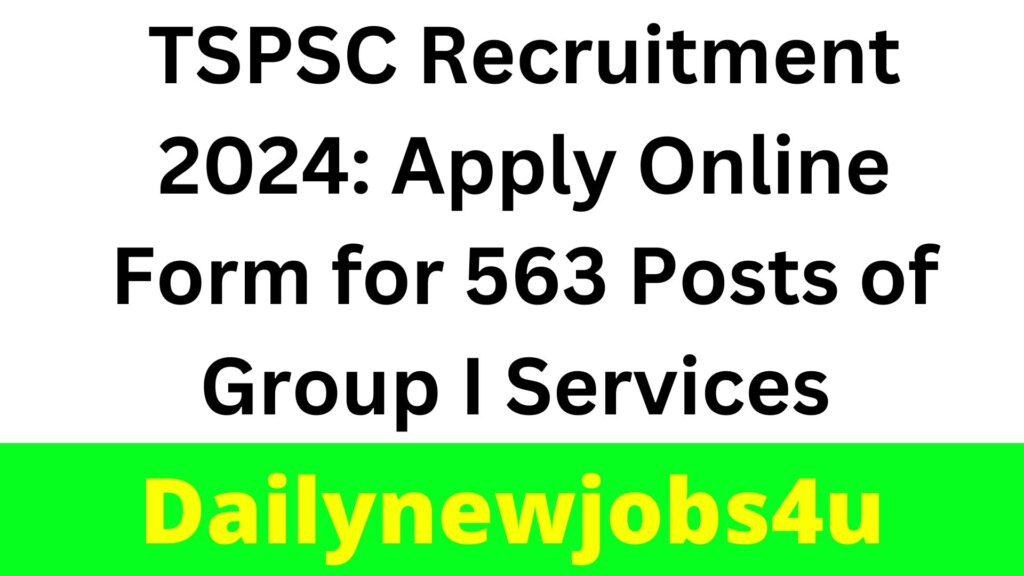 TSPSC Exam 2024: Apply Online Form for 563 Posts of Group I Services | See Full Notification
