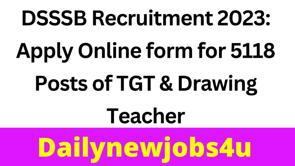 DSSSB Recruitment 2023: Apply Online form for 5118 Posts of TGT & Drawing Teacher | See Full Details