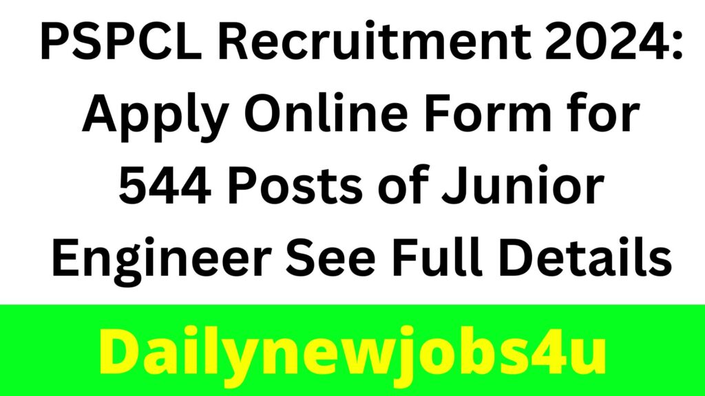 PSPCL Recruitment 2024: Apply Online Form for 544 Posts of Junior Engineer | See Full Details