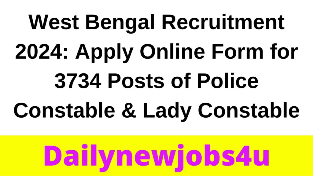 West Bengal Recruitment 2024: Apply Online Form for 3734 Posts of Police Constable & Lady Constable | See Full Details