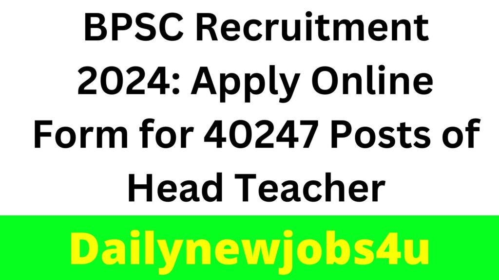 BPSC Recruitment 2024: Apply Online Form for 40247 Posts of Head Teacher | See Full Notification Pdf