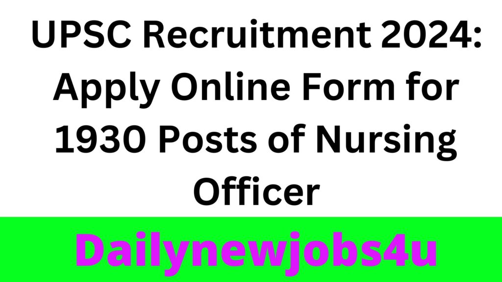 UPSC Recruitment 2024: Apply Online Form for 1930 Posts of Nursing Officer | See Full Details