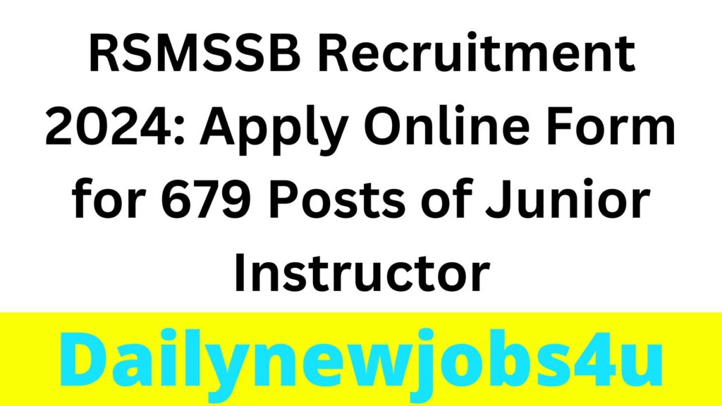 RSMSSB Recruitment 2024: Apply Online Form for 679 Posts of Junior Instructor | See Full Details