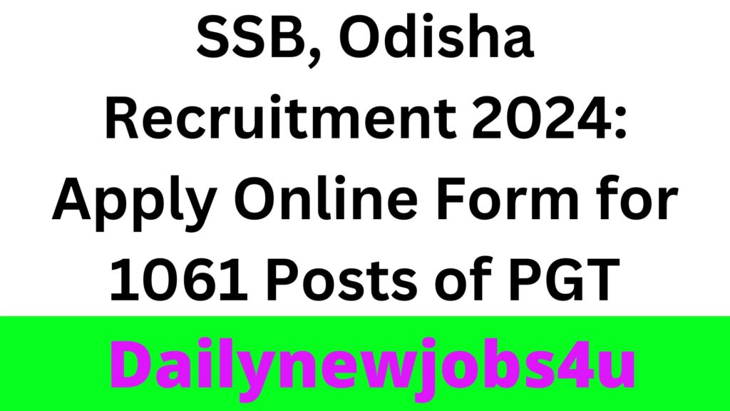 SSB, Odisha Recruitment 2024: Apply Online Form for 1061 Posts of PGT | See Full Notification Pdf