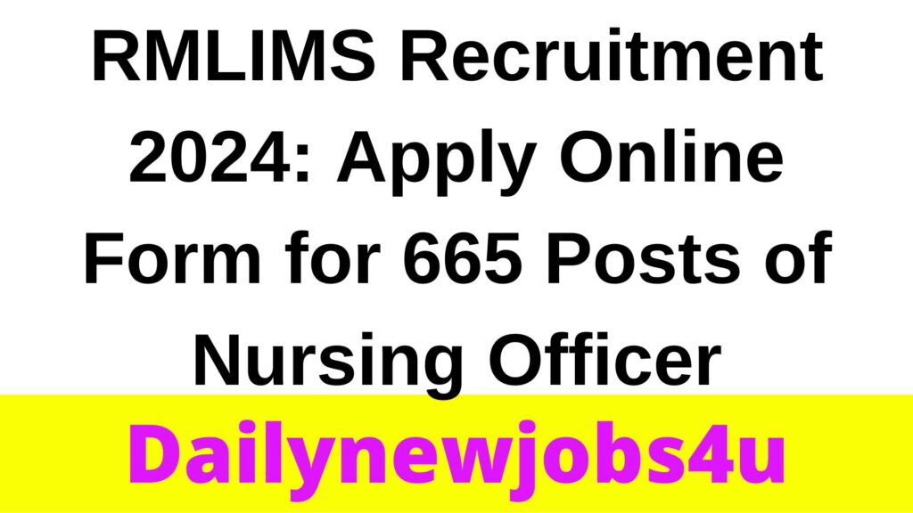 RMLIMS Recruitment 2024: Apply Online Form for 665 Posts of Nursing Officer | See Full Details