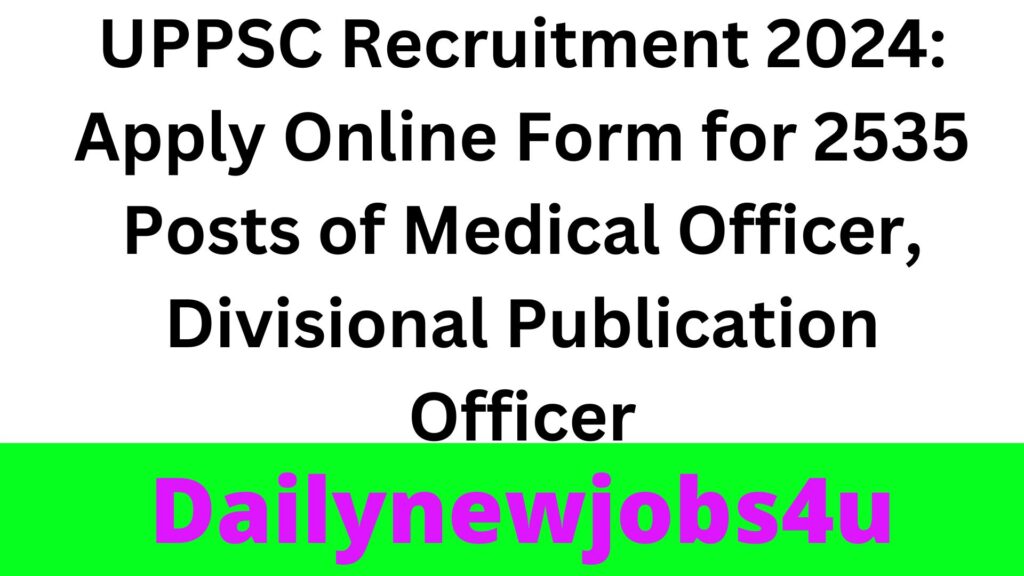 UPPSC Recruitment 2024: Apply Online Form for 2535 Posts of Medical Officer, Divisional Publication Officer | See Full Details