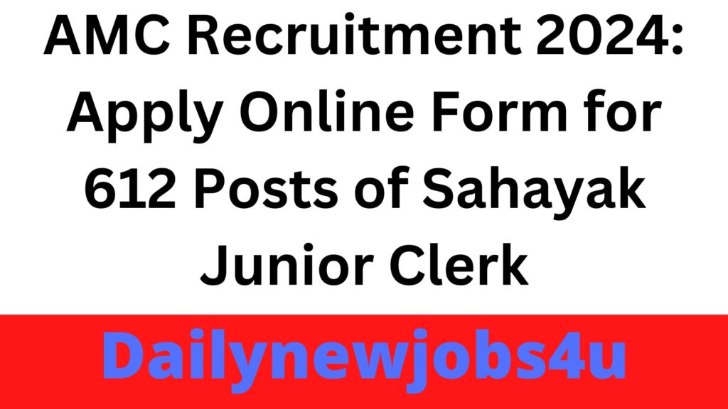 AMC Recruitment 2024: Apply Online Form for 612 Posts of Sahayak Junior Clerk | See Full Details