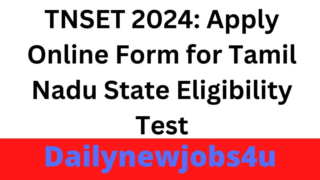 TNSET 2024: Apply Online Form for Tamil Nadu State Eligibility Test | See Full Details