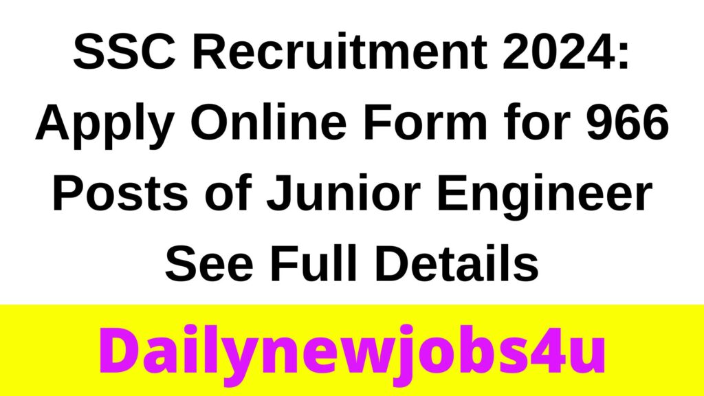 SSC Recruitment 2024: Apply Online Form for 966 Posts of Junior Engineer | See Full Details
